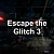 Escape the Glitch 3