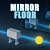 MIRROR FLOOR